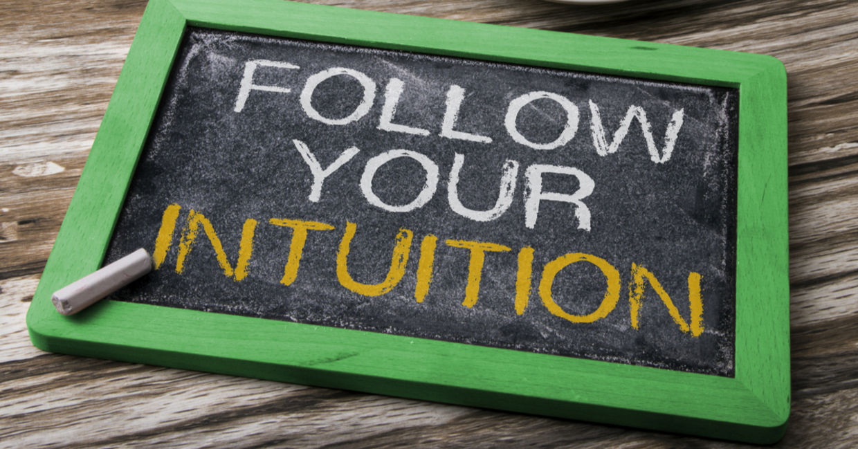 Follow your intuition Follow your intuition