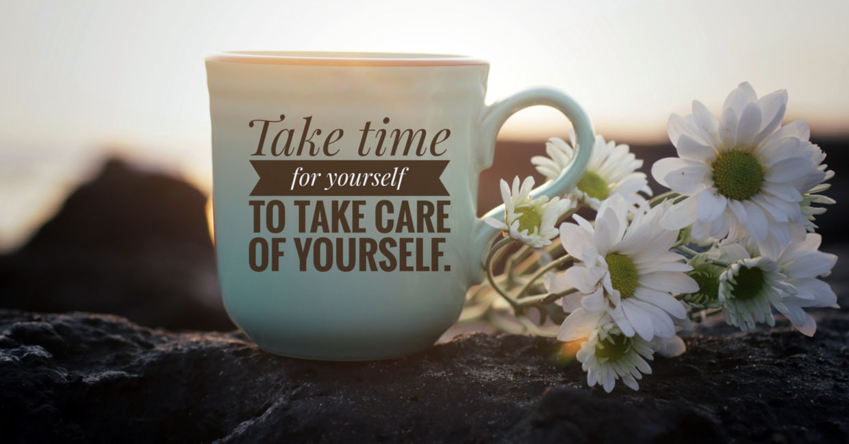 Take time for yourself. Take time for yourself.
